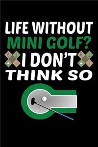 Life Without Mini Golf. I Don't Think So