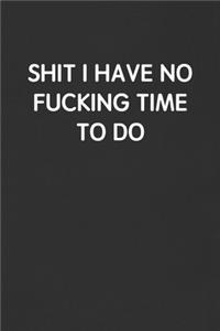 Shit I Have No Fucking Time to Do