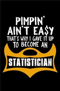 Pimpin' ain't easy. That's why I gave it up to become a statistician