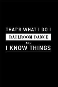 That's What I Do I Ballroom Dance and I Know Things