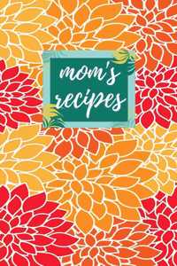 Mom's Recipes: Blank Recipe Book to Write in 100 Pages 6 X 9 Perfect Gift for Mothers, Moms, Grandmother, Mama