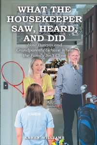 What the Housekeeper Saw, Heard, and Did