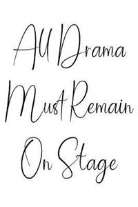 All Drama Must Remain On Stage