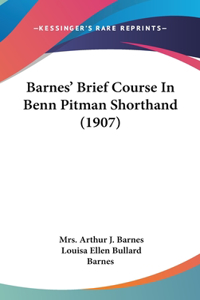 Barnes' Brief Course in Benn Pitman Shorthand (1907)