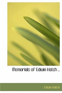 Memorials of Edwin Hatch ..