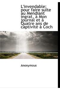 L'Invendable; Pour Faire Suite Au Mendiant Ingrat, Mon Journal Et Quatre ANS de Captivit Coch