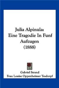 Julia Alpinula: Eine Tragodie In Funf Aufzugen (1888)