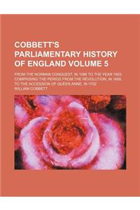 Cobbett's Parliamentary History of England Volume 5; From the Norman Conquest, in 1066 to the Year 1803. Comprising the Period from the Revolution, in