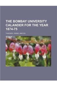 The Bombay University Calander for the Year 1874-75