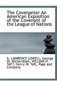 The Covenanter an American Exposition of the Covenant of the League of Nations