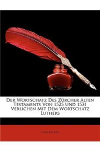 Der Wortschatz Des Zurcher Alten Testaments Von 1525 Und 1531 Verlichen Mit Dem Wortschatz Luthers