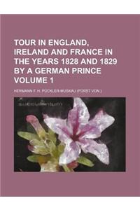 Tour in England, Ireland and France in the Years 1828 and 1829 by a German Prince (Volume 1)