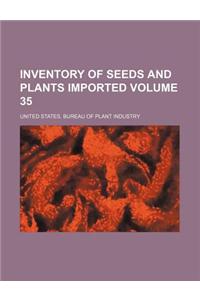 Inventory of Seeds and Plants Imported Volume 35