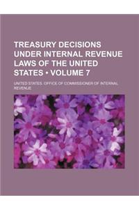 Treasury Decisions Under Internal Revenue Laws of the United States (Volume 7)