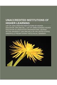 Unaccredited Institutions of Higher Learning: List of Unaccredited Institutions of Higher Education, Diploma Mill