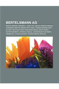 Bertelsmann AG: Bertelsmann, Gruner + Jahr, Rtl Group, Bertelsmann Lesering, Bertelsmann Stiftung, Thomas Middelhoff, Du Bist Deutschl
