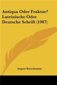 Antiqua Oder Fraktur? Lateinische Oder Deutsche Schrift (1907)