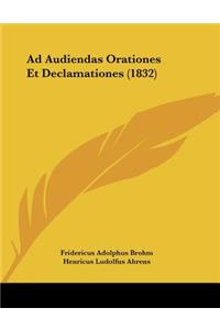 Ad Audiendas Orationes Et Declamationes (1832)