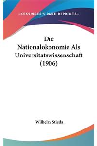 Die Nationalokonomie ALS Universitatswissenschaft (1906)