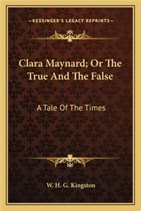 Clara Maynard; Or The True And The False
