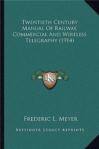 Twentieth Century Manual of Railway, Commercial and Wirelesstwentieth Century Manual of Railway, Commercial and Wireless Telegraphy (1914) Telegraphy (1914)