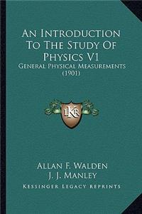 Introduction to the Study of Physics V1