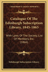 Catalogue of the Edinburgh Subscription Library, 1845-1865