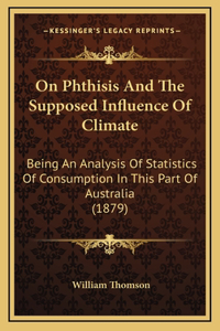 On Phthisis and the Supposed Influence of Climate