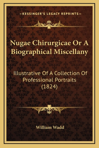Nugae Chirurgicae or a Biographical Miscellany