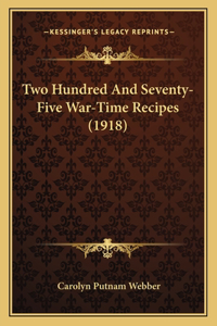 Two Hundred And Seventy-Five War-Time Recipes (1918)