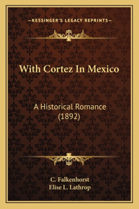 With Cortez in Mexico