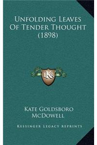 Unfolding Leaves of Tender Thought (1898)