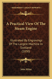 A Practical View Of The Steam Engine