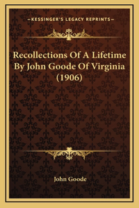 Recollections Of A Lifetime By John Goode Of Virginia (1906)
