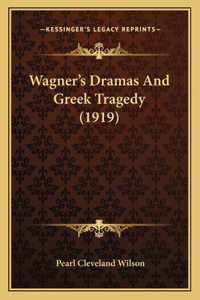 Wagner's Dramas And Greek Tragedy (1919)