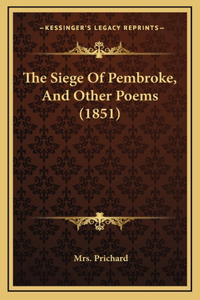 The Siege Of Pembroke, And Other Poems (1851)