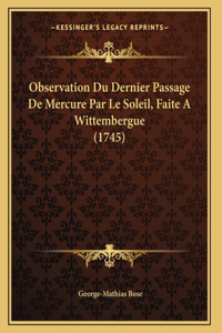 Observation Du Dernier Passage De Mercure Par Le Soleil, Faite A Wittembergue (1745)