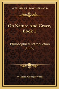 On Nature And Grace, Book 1