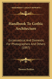 Handbook To Gothic Architecture