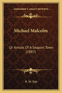 Michael Malcolm: Or Annals Of A Seaport Town (1887)