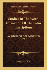 Studies In The Word Formation Of The Latin Inscriptions