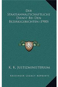 Der Staatsanwaltschaftliche Dienst Bei Den Bezirksgerichten (1900)