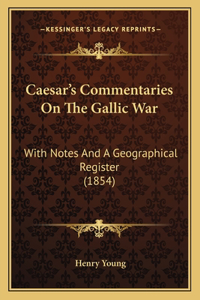 Caesar's Commentaries On The Gallic War