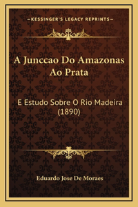 A Junccao Do Amazonas Ao Prata