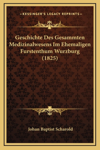 Geschichte Des Gesammten Medizinalwesens Im Ehemaligen Furstenthum Wurzburg (1825)
