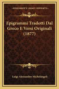 Epigrammi Tradotti Dal Greco E Versi Originali (1877)