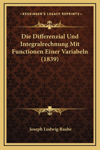 Die Differenzial Und Integralrechnung Mit Functionen Einer Variabeln (1839)