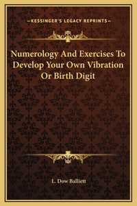 Numerology And Exercises To Develop Your Own Vibration Or Birth Digit