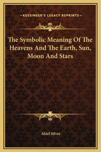 The Symbolic Meaning Of The Heavens And The Earth, Sun, Moon And Stars