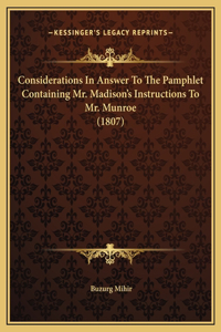 Considerations In Answer To The Pamphlet Containing Mr. Madison's Instructions To Mr. Munroe (1807)